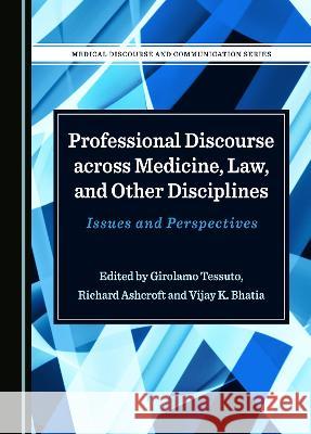 Professional Discourse across Medicine, Law, and Other Disciplines: Issues and Perspectives Girolamo Tessuto Richard Ashcroft Vijay K. Bhatia 9781527594715 Cambridge Scholars Publishing - książka