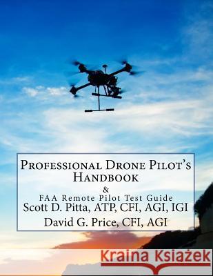 Professional Drone Pilot's Handbook & FAA Remote Pilot Test Guide Atp Cfi, Agi Pitta Cfi Agi, MR David G. Price 9781535567305 Createspace Independent Publishing Platform - książka