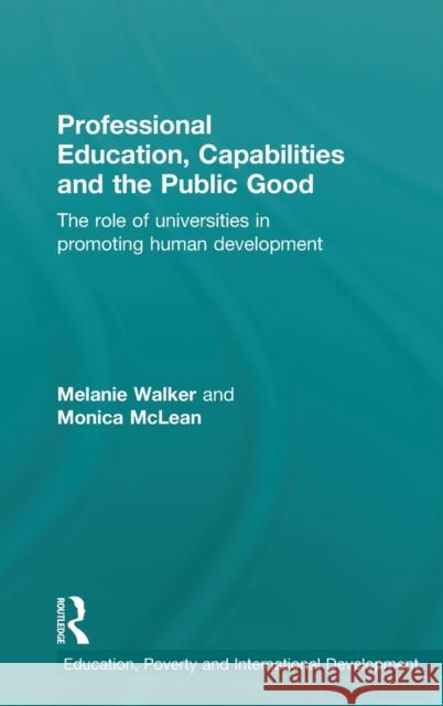 Professional Education, Capabilities and the Public Good: The Role of Universities in Promoting Human Development Walker, Melanie 9780415604710 Routledge - książka