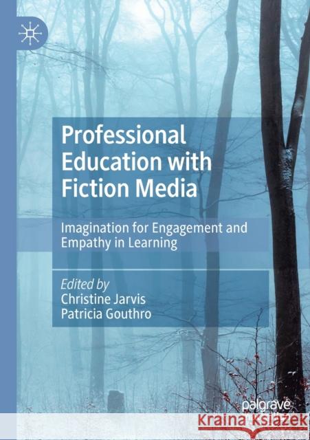 Professional Education with Fiction Media: Imagination for Engagement and Empathy in Learning Christine Jarvis Patricia Gouthro 9783030176952 Palgrave MacMillan - książka