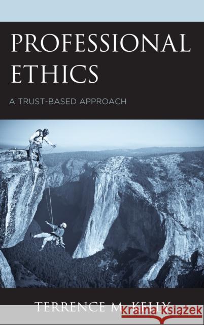 Professional Ethics: A Trust-Based Approach Terrence M. Kelly 9781498513623 Lexington Books - książka