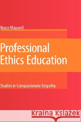 Professional Ethics Education: Studies in Compassionate Empathy Bruce Maxwell 9781402068881 Not Avail - książka