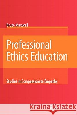 Professional Ethics Education: Studies in Compassionate Empathy Bruce Maxwell 9789048177523 Springer - książka