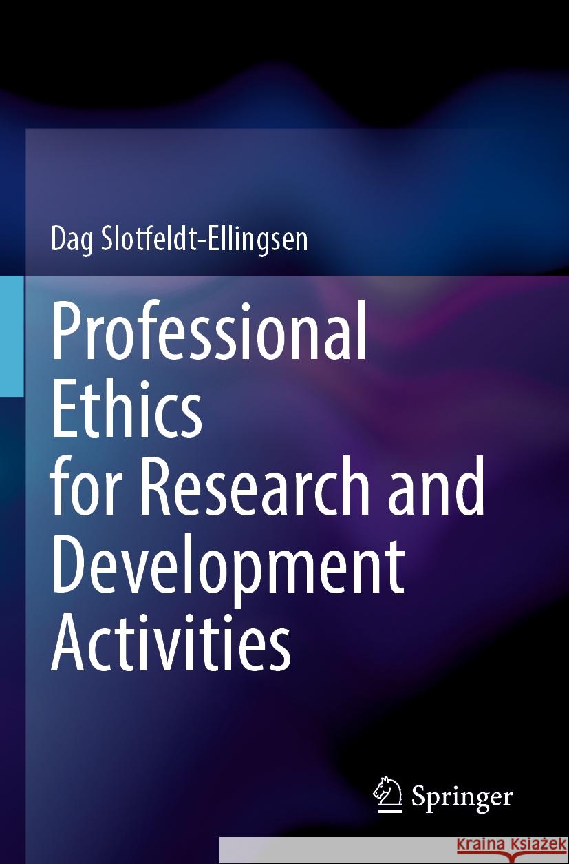 Professional Ethics for Research and Development Activities Dag Slotfeldt-Ellingsen 9783031254864 Springer - książka