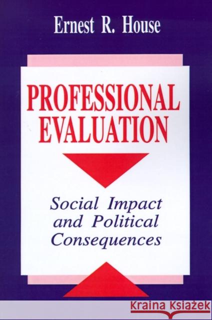 Professional Evaluation: Social Impact and Political Consequences House, Ernest R. 9780803949966 Sage Publications - książka