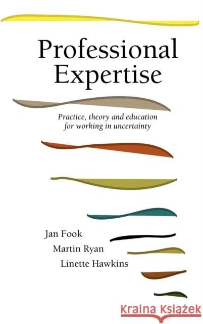 Professional Expertise: Practice, Theory and Education for Working in Uncertainty Fook, Jan 9781861770295 Whiting & Birch Ltd - książka