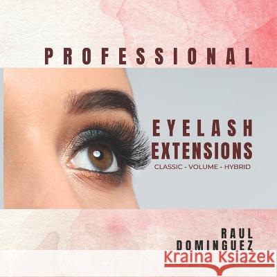 Professional Eyelash Extensions: Classic - Volume - Hybrid Raul Dominguez 9798364013088 Independently Published - książka