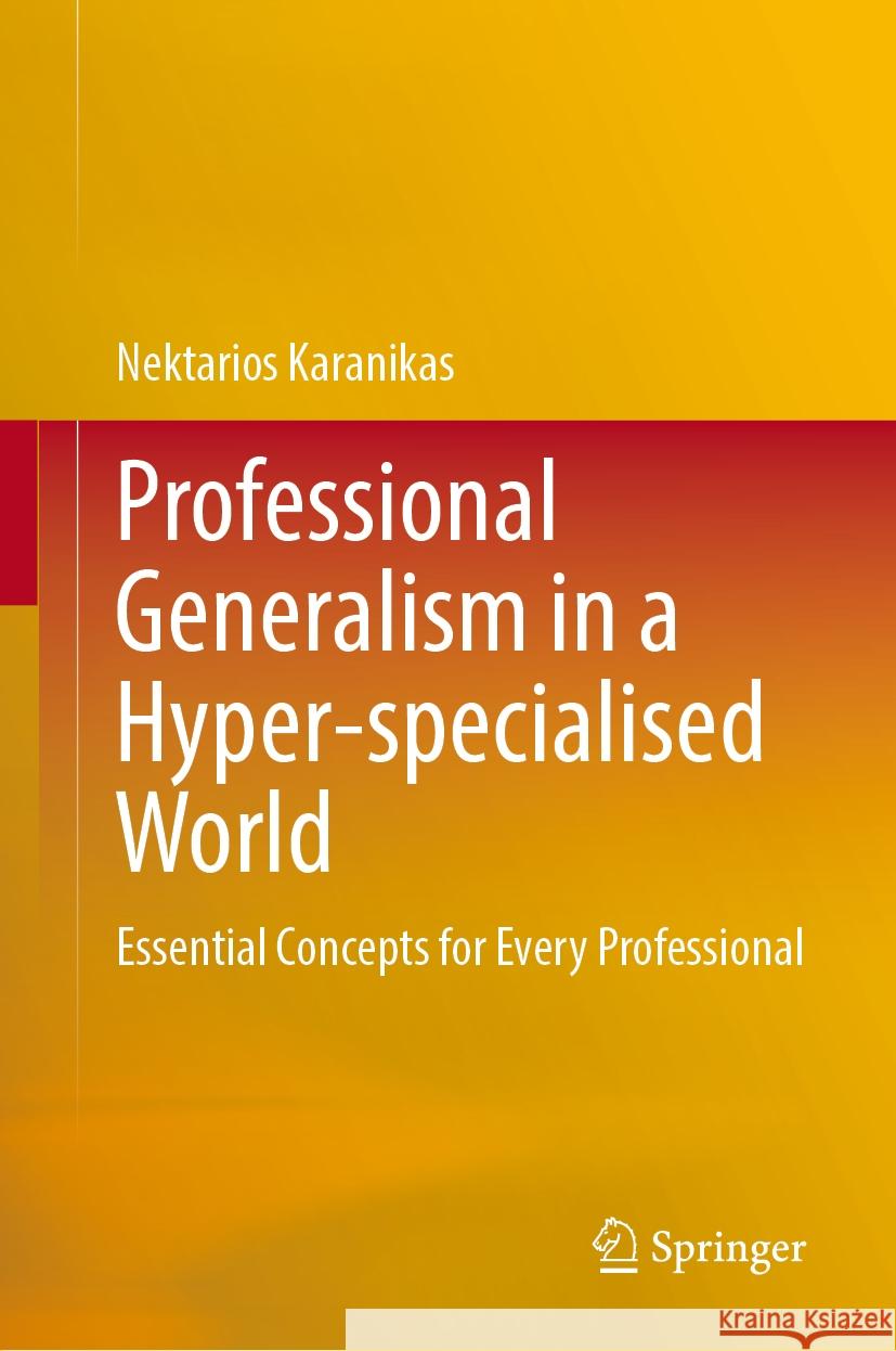 Professional Generalism in a Hyper-specialised World: Essential Concepts for Every Professional Nektarios Karanikas 9789819640386 Springer Nature Switzerland AG - książka