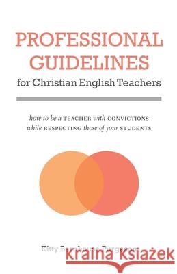 Professional Guidelines for Christian English Teachers: How to Be a Teacher with Convictions While Respecting Those of Your Students Kitty Barnhouse Purgason 9780878084975 William Carey Library Publishers - książka