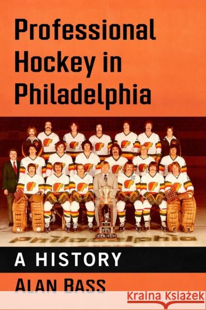 Professional Hockey in Philadelphia: A History Alan Bass 9781476682693 McFarland & Company - książka