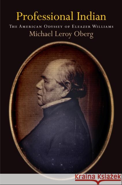 Professional Indian: The American Odyssey of Eleazer Williams Michael Leroy Oberg   9780812246766 University of Pennsylvania Press - książka