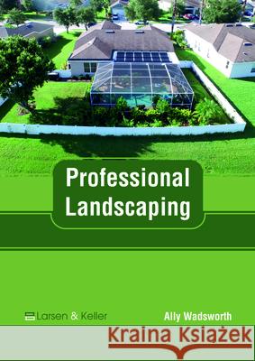 Professional Landscaping Ally Wadsworth 9781635497519 Larsen and Keller Education - książka