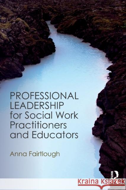 Professional Leadership for Social Work Practitioners and Educators Anna Fairtlough 9781472467539 Routledge - książka