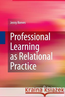 Professional Learning as Relational Practice Dr Jenny Reeves (University of Stirling)   9789401783422 Springer - książka