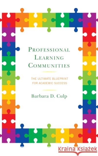 Professional Learning Communities: The Ultimate Blueprint for Academic Success Barbara D. Culp 9781475845341 Rowman & Littlefield - książka