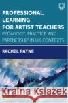 Professional Learning for Artist Teachers: How to Balance Practice and Pedagogy PAYNE 9780335252152 Open University Press