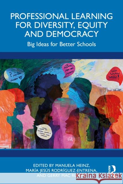 Professional Learning for Diversity, Equity and Democracy: Big Ideas for Better Schools Manuela Heinz Mar?a Jes?s Rodr?guez-Entrena Gerry Ma 9781032601342 Routledge - książka
