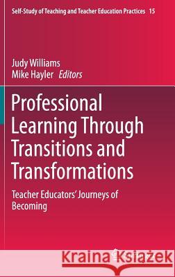 Professional Learning Through Transitions and Transformations: Teacher Educators' Journeys of Becoming Williams, Judy 9783319220284 Springer - książka