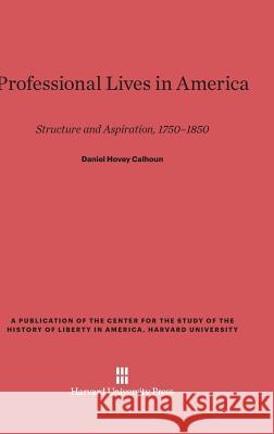Professional Lives in America Daniel Hovey Calhoun 9780674282827 Walter de Gruyter - książka