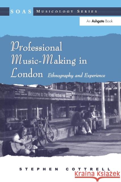 Professional Music-Making in London: Ethnography and Experience Cottrell, Stephen 9780754608899 Ashgate Publishing Limited - książka