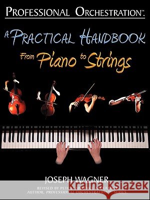 Professional Orchestration: A Practical Handbook - From Piano to Strings Joseph Wagner Peter Lawrence Alexander 9780939067961 Alexander University, Inc. - książka