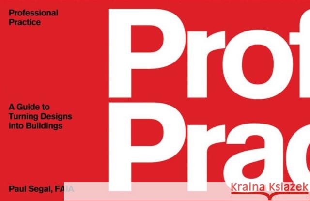 Professional Practice: A Guide to Turning Designs Into Buildings Segal, Paul 9780393731804 W. W. Norton & Company - książka