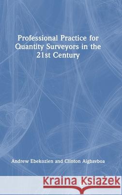 Professional Practice for Quantity Surveyors in the 21st Century Andrew Ebekozien Clinton Aigbavboa 9781032661438 CRC Press - książka