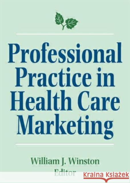 Professional Practice in Health Care Marketing : Proceedings of the American College of Healthcare Marketing William Winston 9780866565493 Taylor and Francis - książka