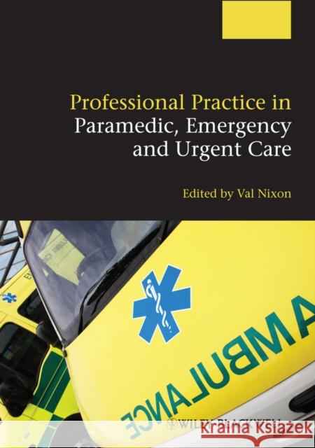 Professional Practice in Paramedic, Emergency and Urgent Care V Nixon 9780470656150  - książka