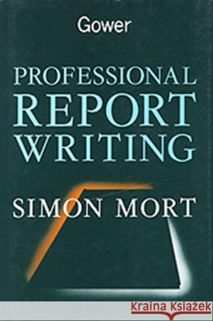 Professional Report Writing Simon Mort 9780566027123 GOWER PUBLISHING LTD - książka