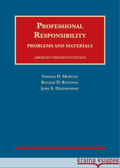 Professional Responsibility, Problems and Materials, Abridged Thomas Morgan, Ronald Rotunda, John Dzienkowski 9781683282143 Eurospan (JL) - książka