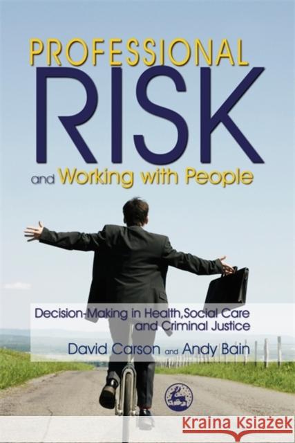 Professional Risk and Working with People : Decision-Making in Health, Social Care and Criminal Justice David Carson 9781843103899  - książka