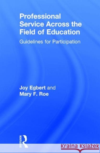 Professional Service Across the Field of Education: Guidelines for Participation Joy Egbert Mary Roe 9781138920804 Routledge - książka