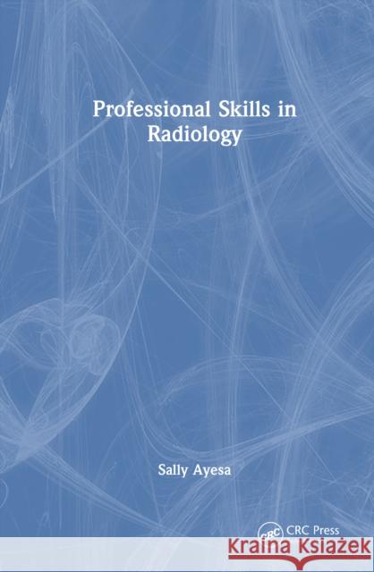 Professional Skills in Radiology Sally Ayesa 9781032735030 CRC Press - książka