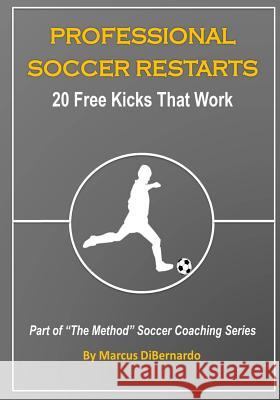 Professional Soccer Restarts: 20 Free Kicks That Work MR Marcus Dibernardo 9781499120394 Createspace - książka