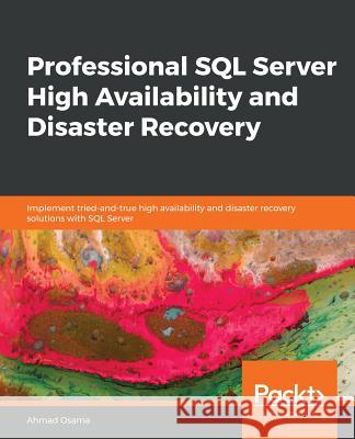 Professional SQL Server High Availability and Disaster Recovery Ahmad Osama 9781789802597 Packt Publishing - książka