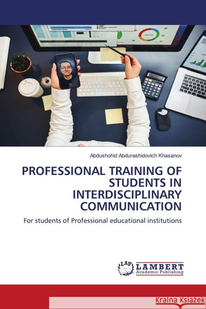 Professional Training of Students in Interdisciplinary Communication Abdushohid Abdurashidovich Khasanov 9786207464395 LAP Lambert Academic Publishing - książka