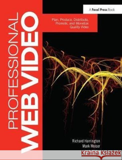 Professional Web Video: Plan, Produce, Distribute, Promote, and Monetize Quality Video Richard Harrington 9781138407459 Focal Press - książka