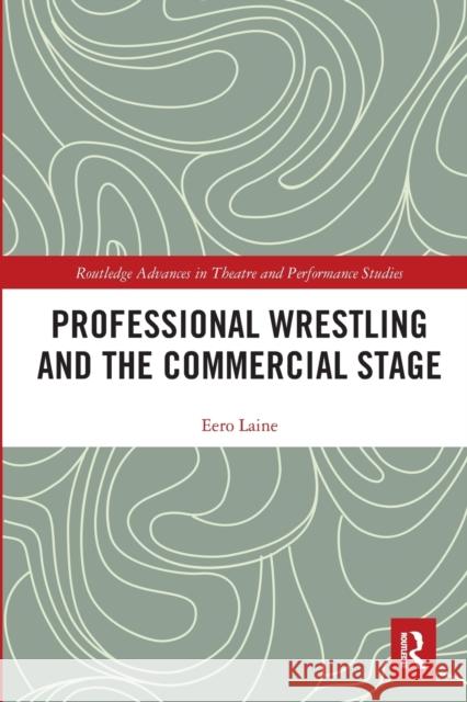 Professional Wrestling and the Commercial Stage Eero Laine 9781032083865 Routledge - książka
