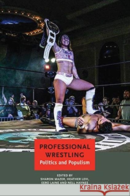 Professional Wrestling: Politics and Populism Sharon Mazor Heather Levi Eero Laine 9780857427946 Seagull Books - książka