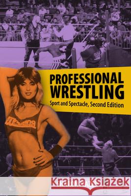 Professional Wrestling: Sport and Spectacle, Second Edition Sharon Mazer 9781496826596 University Press of Mississippi - książka