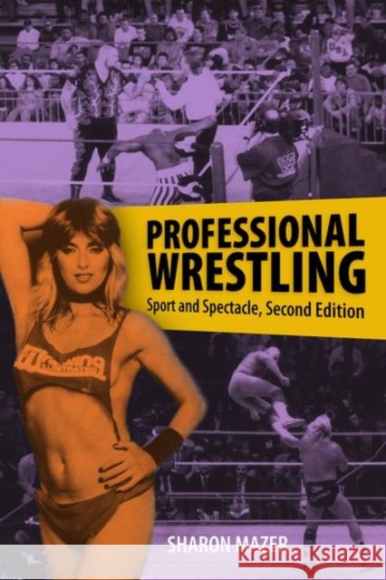 Professional Wrestling: Sport and Spectacle, Second Edition Sharon Mazer 9781496826862 University Press of Mississippi - książka