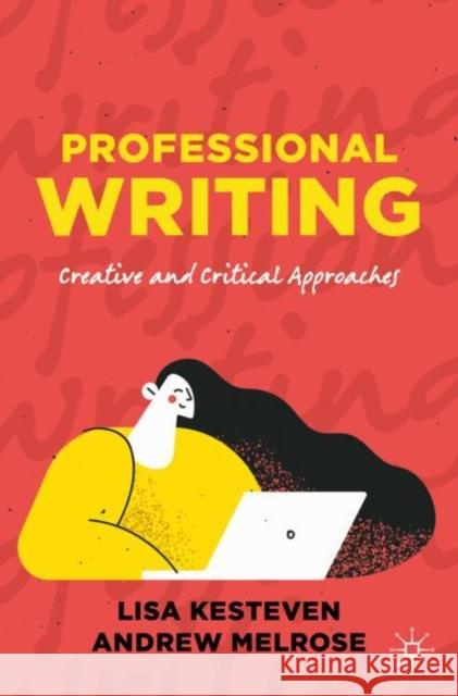 Professional Writing: Creative and Critical Approaches Andrew Melrose Lisa Kesteven 9783030848989 Springer Nature Switzerland AG - książka