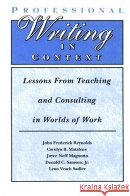 Professional Writing in Context : Lessons From Teaching and Consulting in Worlds of Work Carolyn B. Matalene Lynn Veach Sadler Donald C. Samson, Jr. 9780805817263 Taylor & Francis - książka