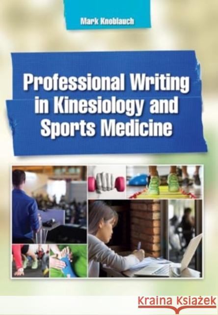 Professional Writing in Kinesiology and Sports Medicine Mark Knoblauch 9781032964386 Taylor & Francis Ltd - książka