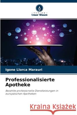 Professionalisierte Apotheke Igone Llorca Marauri 9786204161686 Verlag Unser Wissen - książka