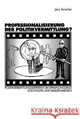 Professionalisierung Der Politikvermittlung?: Politikvermittlungsexperten Im Spannungsfeld Von Politik Und Massenmedien Tenscher, Jens 9783531140780 Vs Verlag F R Sozialwissenschaften - książka