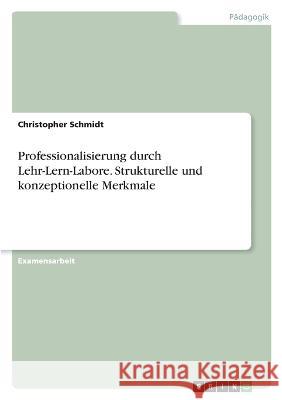 Professionalisierung durch Lehr-Lern-Labore. Strukturelle und konzeptionelle Merkmale Christopher Schmidt 9783346734082 Grin Verlag - książka