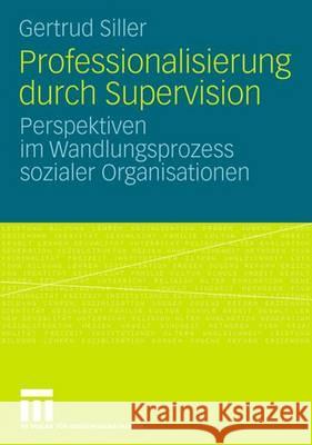Professionalisierung Durch Supervision: Perspektiven Im Wandlungsprozess Sozialer Organisationen Siller, Gertrud 9783531160153 Vs Verlag Fur Sozialwissenschaften - książka