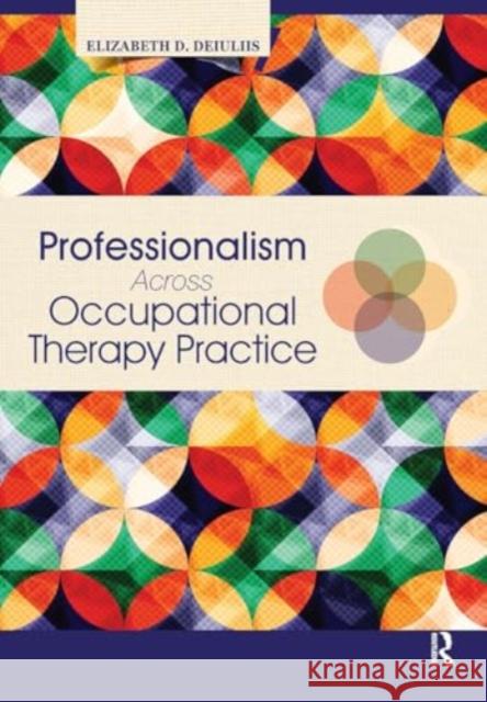 Professionalism Across Occupational Therapy Practice Elizabeth DeIuliis 9781032953519 Taylor & Francis Ltd - książka